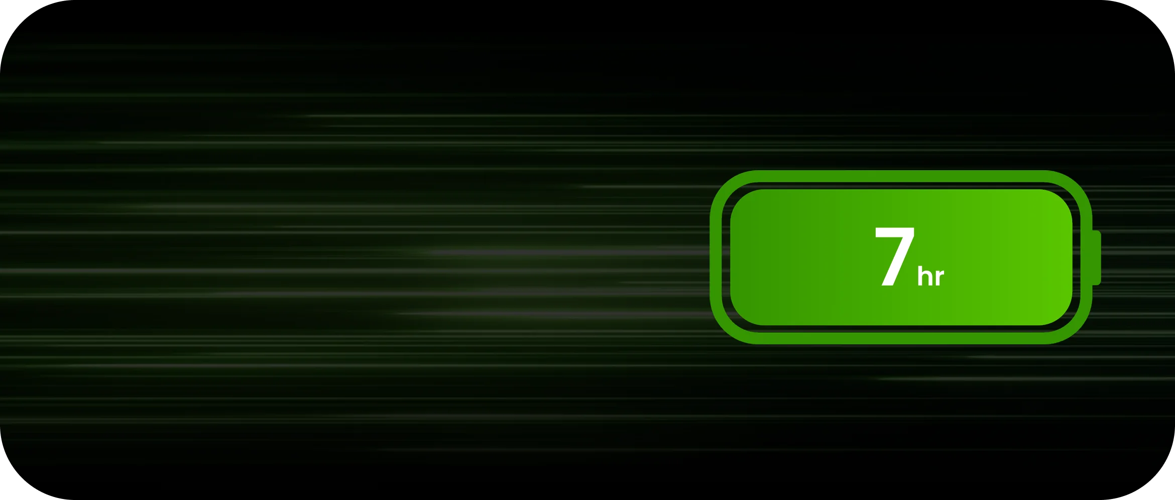 Up to 7-hour battery life